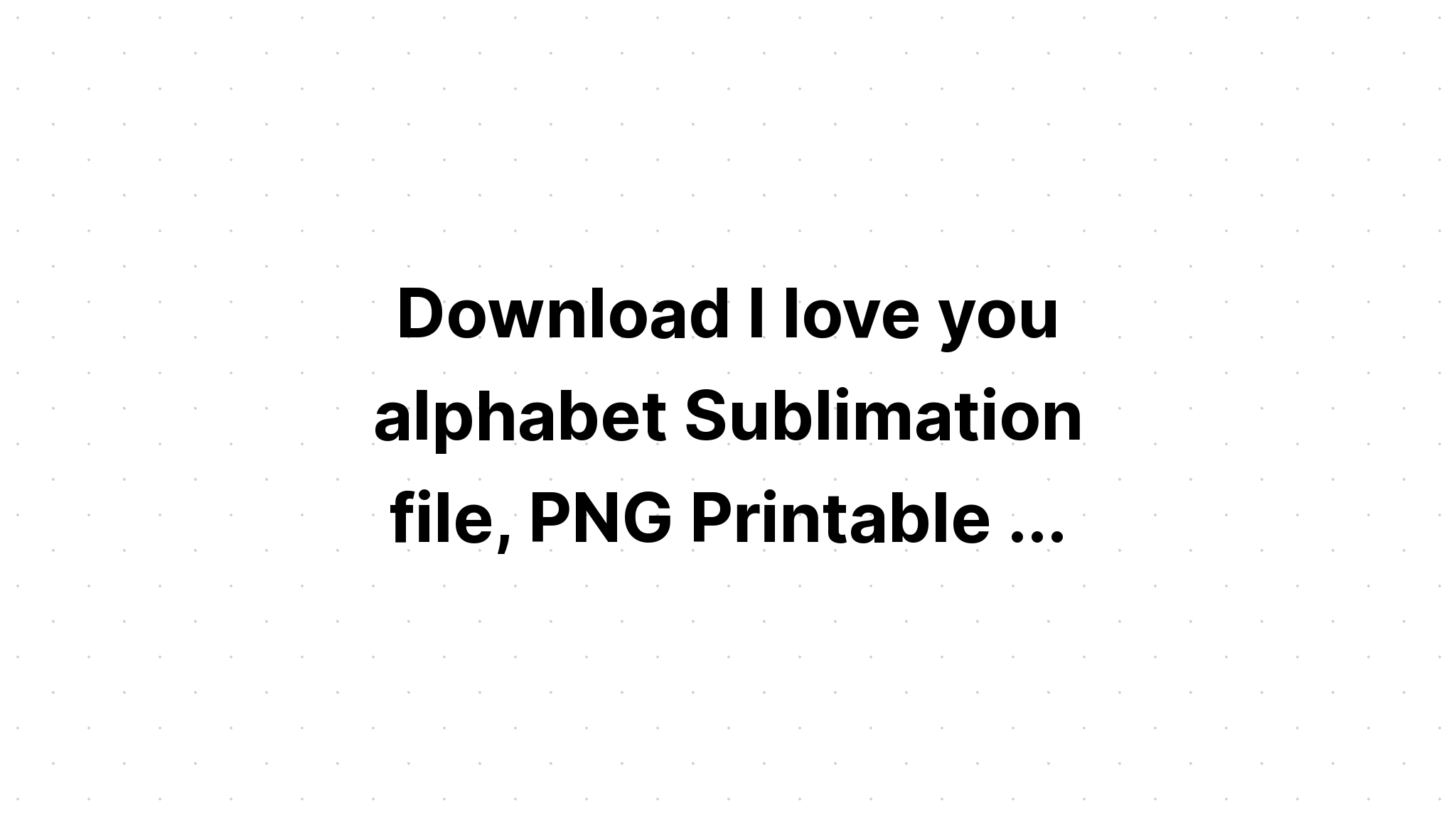 Download Love Sublimation SVG File